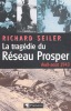 La Tragédie du réseau Prosper, avril-août 1943.. SEILER (Richard).