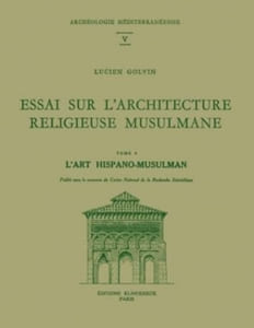 Essai sur l'architecture religieuse musulmane. Tome 4 : L'Art hispano-musulman.