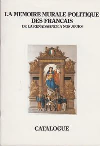 La Mémoire murale politique des Français, de la Renaissance à nos jours.