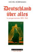 Deutschland über alles. Le pangermanisme 1890-1945. par KORINMAN (Michel).