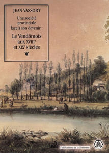 Une société provinciale face à son devenir : le Vendômois aux XVIIIe et XIXe siècles. (Thèse).