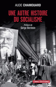 Une autre histoire du socialisme. Les politiques à l'épreuve du terrain (1919-2010).. CHAMOUARD (Aude).