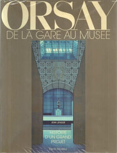 Orsay, de la gare au musée. Histoire d'un grand projet.