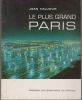 Le Plus Grand Paris. L'avenir de la région parisienne et ses problèmes complexes.. VAUJOUR (Jean).
