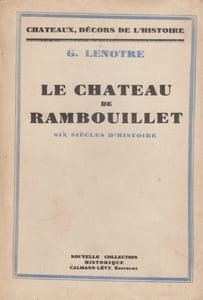 Le Château de Rambouillet. Six siècles d'histoire.