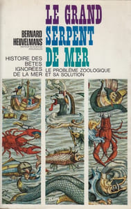 Le Grand Serpent-de-Mer. Histoire des bêtes ignorées de la mer. Le problème zoologique et sa solution.