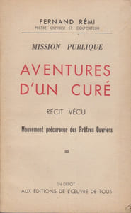 Mission publique. Aventures d'un curé. Récit vécu. Mouvement précurseur des prêtres ouvriers.