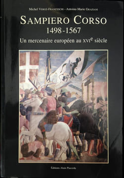 Sampiero Corso, 1498-1567. Un mercenaire européen au XVIe siècle.. VERGÉ-FRANCESCHI (Michel) et Antoine-Marie GRAZIANI.