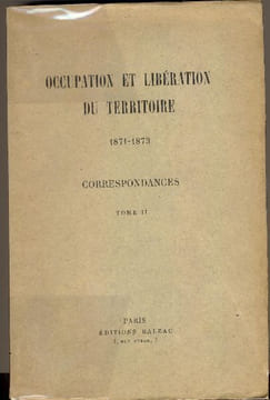 Occupation et libération du territoire, 1871-1873. Correspondances.. Collectif - THIERS (Adolphe), Gontaut-Biron, Saint-Vallier, von Manteuffel, etc.