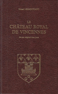 Le Château royal de Vincennes, de son origine à nos jours.. LEMARCHAND (Ernest).