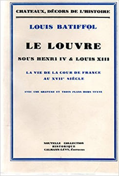 Le Louvre sous Henri IV et Louis XIII. La vie de la cour de France au XVIIIe siècle.. BATIFFOL (Louis).