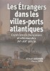 Les Etrangers dans les villes-ports atlantiques. Expériences françaises et allemandes, XVe-XIXe siècle.. AUGERON (Mickaël) et Pascal EVEN (dir.).