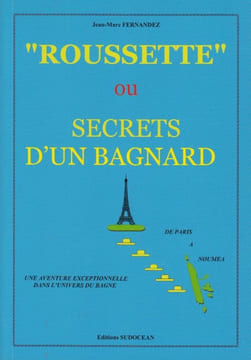« Roussette » ou Secrets d'un bagnard.. FERNANDEZ (Jean-Marc).