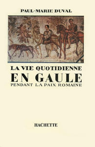 La Vie quotidienne en Gaule pendant la paix romaine (Ier-IIIe siècles après J.-C.).