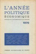 L'Année politique, économique, sociale et diplomatique en France 1970. par SIEGFRIED (A.) et E. BONNEFOUS (dir.).