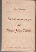 La Vie amoureuse de François-Joseph Talma. par ANTOINE (André).