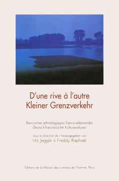 D'une rive à l'autre. Rencontres ethnologiques franco-allemandes / Kleiner Grenzverkehr. Deutsch-Französische Kulturanalysen.. JEGGLE (Utz) et Freddy ...