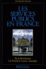 Les services publics en France : De la Révolution à la Première Guerre mondiale.. BEZANÇON (Xavier).