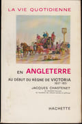 La Vie quotidienne en Angleterre au début du règne de Victoria, 1837-1851. par CHASTENET (Jacques).