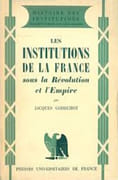 Les Institutions de la France sous la Révolution et l'Empire. par GODECHOT (Jacques).