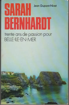 Sarah Bernhardt. Trente ans de passion pour Belle-Ile-en-Mer.. DUPONT-NIVET (Jean).