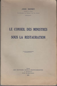 Le Conseil des Ministres sous la Restauration. (Thèse).