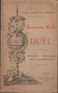 Nouveau code du duel. Histoire, Législation, Droit contemporain.