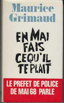 « En Mai, fais ce qu'il te plaît ». Le préfet de police de Mai 68 parle.. GRIMAUD (Maurice).