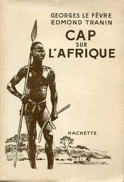 Cap sur l'Afrique.. LE FÈVRE (Georges) et Edmond TRANIN.