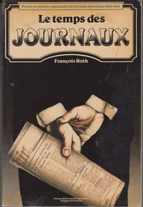 Le Temps des journaux. Presse et cultures nationales en Lorraine mosellane, 1860-1940.