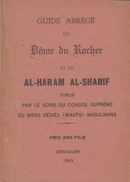 Guide abrégé du Dôme du Rocher et de Al-Haram Al-Sharif, publié par le soins du conseil suprême du biens dédiés (Wakfs) musulmans.. AREF EL-AREF.