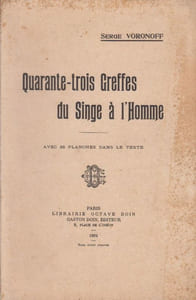 Quarante-trois greffes du singe à l'homme. Avec 38 planches dans le texte.
