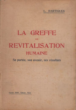 La Greffe de revitalisation humaine. Sa portée, son avenir, ses résultats. Greffage sexuel anthropoïdo-anthropique du testicule du singe dans les ...