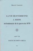 La Vie quotidienne à Riom au lendemain de la guerre de 1870 ; suivi de Riom de mon cœur. par LAURENT (Marcel).