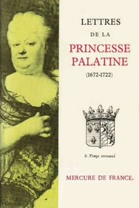 Lettres de Madame, duchesse d'Orléans, née princesse Palatine (1672-1722). Edition établie et annotée par Olivier Amiel.