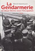 La gendarmerie en Deux-Sèvres sous l'Occupation. par HABERBUSCH (Benoît ).