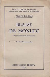 Blaise de Montluc. Héros malchanceux et grand écrivain. Portraits et documents inédits.