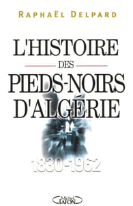 L'histoire des pieds-noirs d'Algérie (1830-1962).