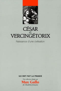 César et Vercingétorix. Naissance d'une civilisation.. COSME (Pierre).