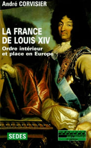 La France de Louis XIV, 1643-1715. Ordre intérieur et place en Europe.