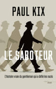 Le saboteur. L'histoire vraie du gentleman qui a défié les nazis. par KIX (Paul).