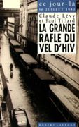 La Grande Rafle du Vel d'Hiv. 16 juillet 1942. par LÉVY (Claude) et Paul TILLARD.