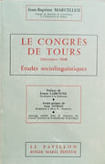 Le Congrès de Tours (décembre 1920). Études sociolinguistiques. par MARCELLESI (Jean-Baptiste).