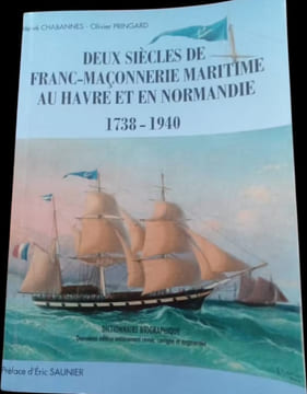 Deux siècles de franc-maçonnerie maritime au Havre et en Normandie 1738-1940. Gens de mer et métiers du monde maritime. Essai de prosographie ...