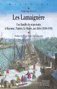 Les Lamaignère. Une famille de négociants à Bayonne, Nantes, Le Havre, aux Isles (1650-1850). par DUPOUY (Madeleine).