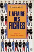 L'Affaire des Fiches, 1900-1904. Chronique d'un scandale. par VINDÉ (François).