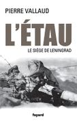 L'Étau. Le siège de Leningrad, juin 1941-janvier 1944. par VALLAUD (Pierre).