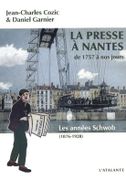 La presse à Nantes de 1757 à nos jours. 2 : Les années Schwob (1876-1928). par COZIC (Jean-Charles) et Daniel GARNIER.