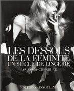 Les dessous de la féminité : Un siècle de lingerie. par CHENOUNE (Farid).