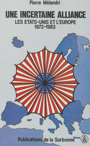 Une incertaine alliance. Les États-Unis et l’Europe, 1973-1983.
